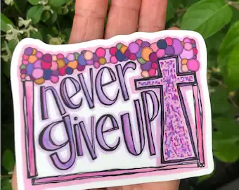Never Give Up Sticker — Large